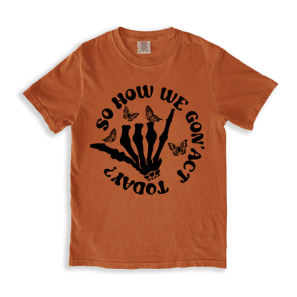 So How We Gon_ Act Today_ T-shirt - Yam