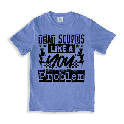 That Sounds Like A You Problem T-shirt - BlueJean