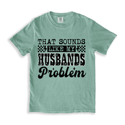 That Sounds Like My Husbands Problem T-shirt - Bay