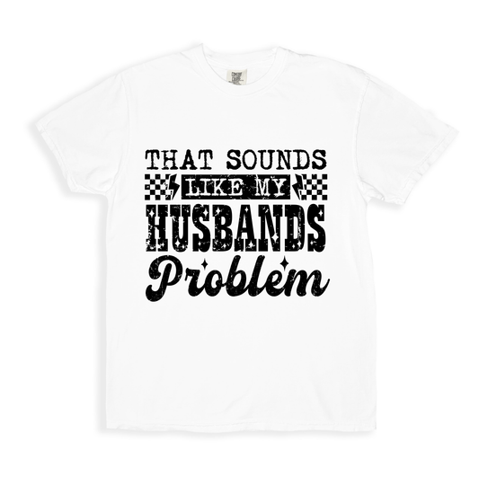 That Sounds Like My Husbands Problem T-shirt - White