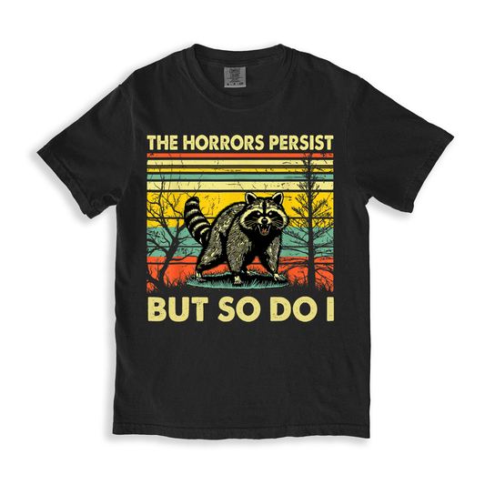 The Horrors Persist But So Do I T-shirt