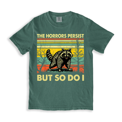 The Horrors Persist But So Do I T-shirt