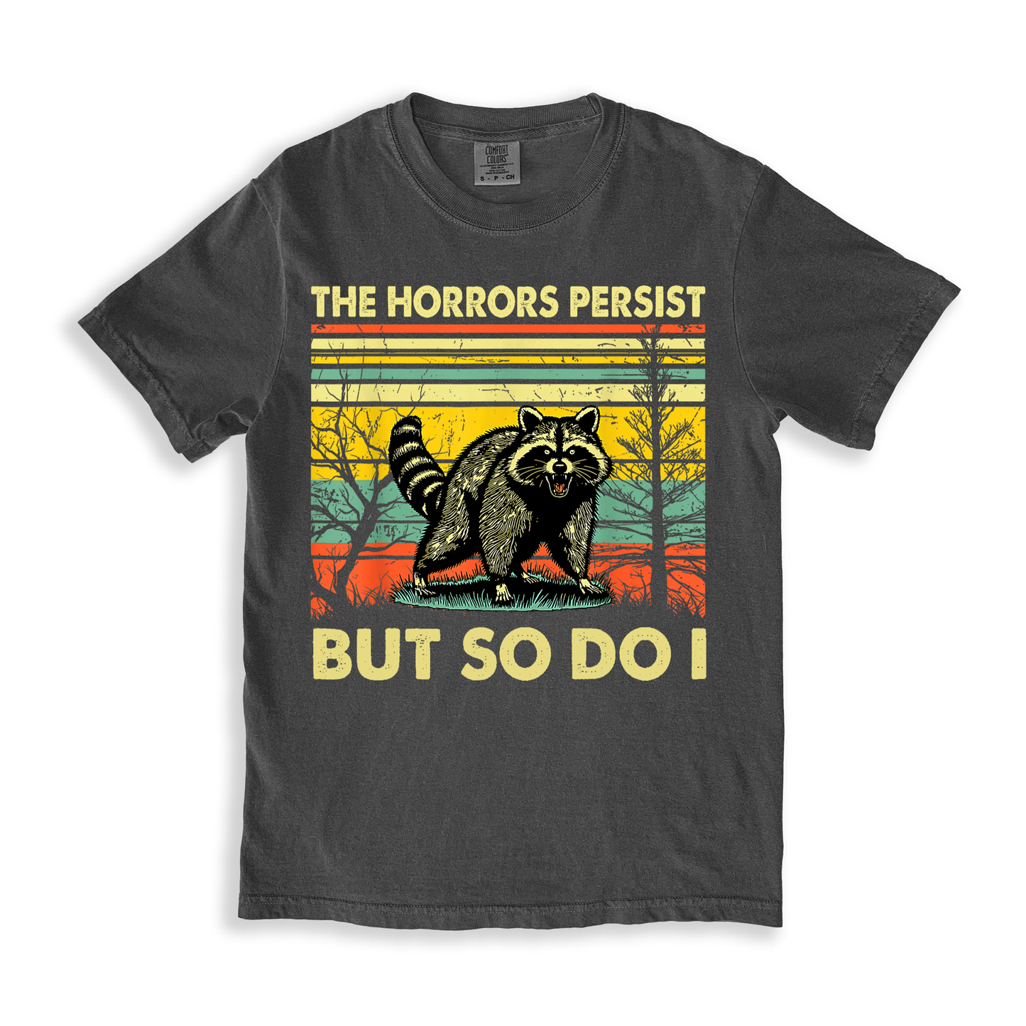 The Horrors Persist But So Do I T-shirt