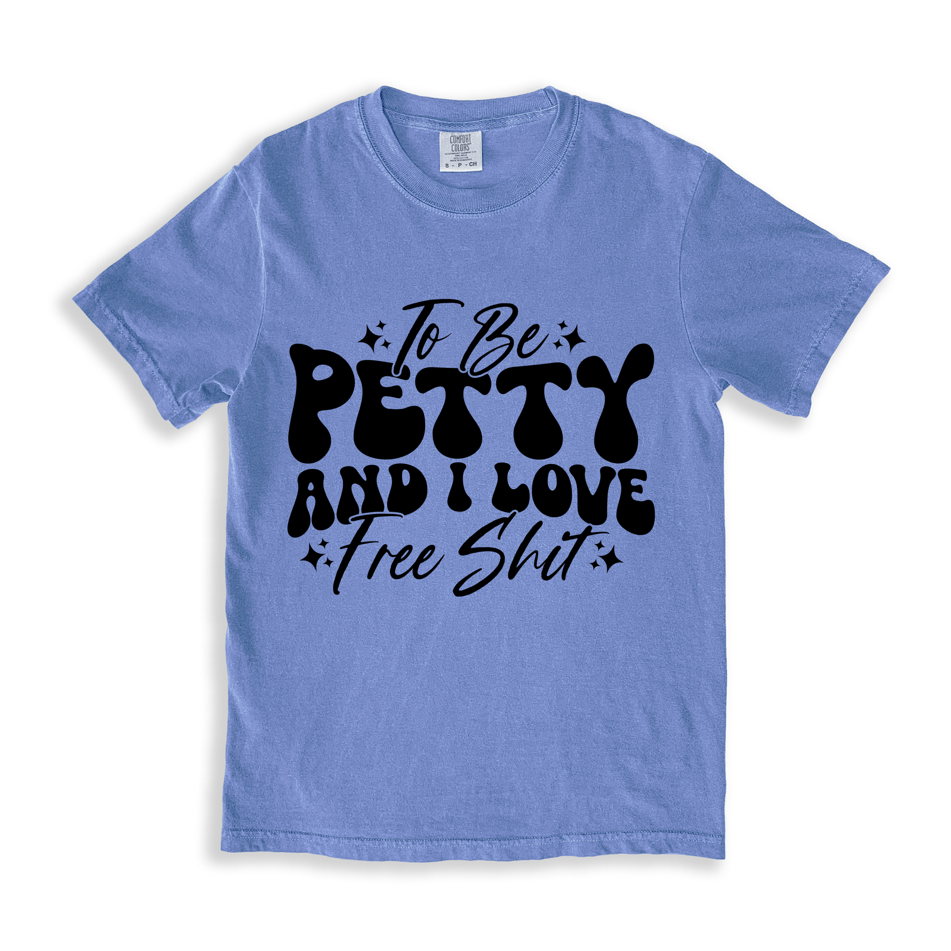 To Be Petty And I Love Free Shit T-shirt - BlueJean