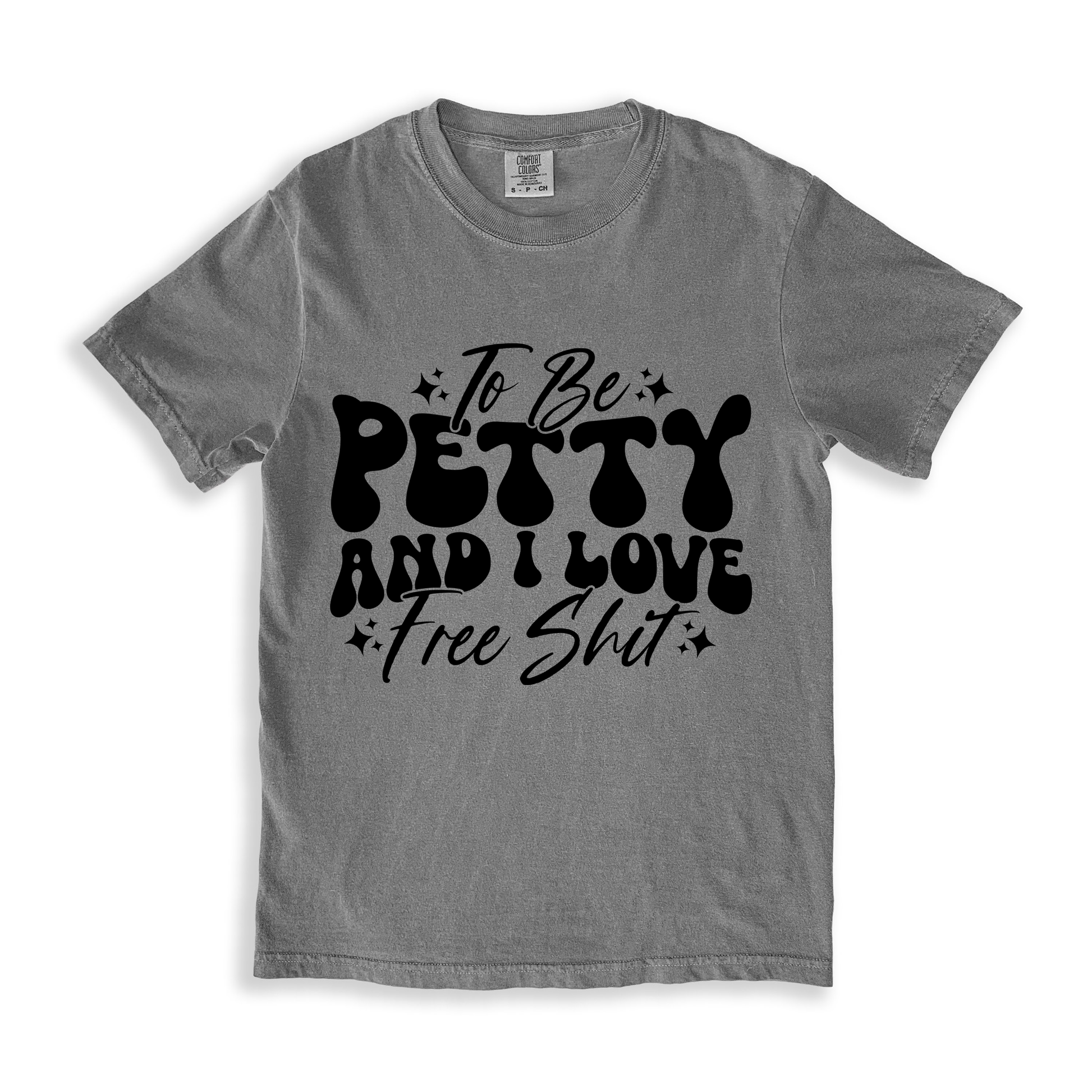 To Be Petty And I Love Free Shit T-shirt - Grey