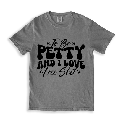 To Be Petty And I Love Free Shit T-shirt - Grey