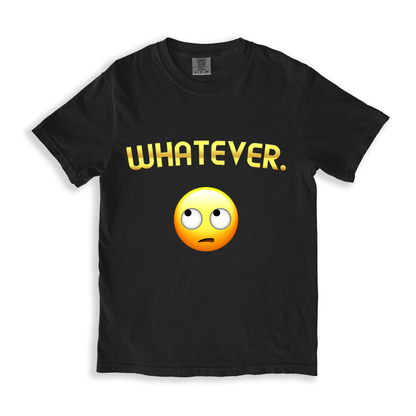 Whatever. T-shirt