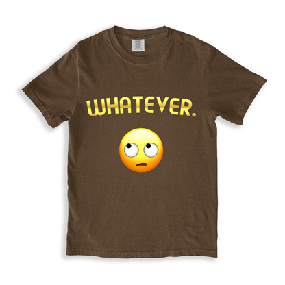 Whatever. T-shirt