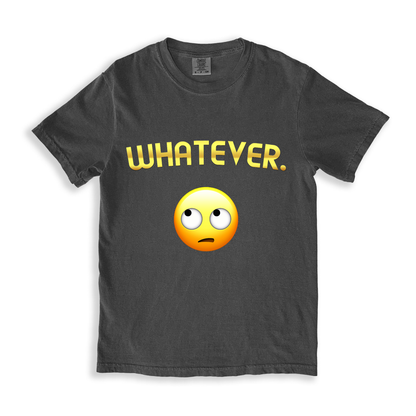 Whatever. T-shirt